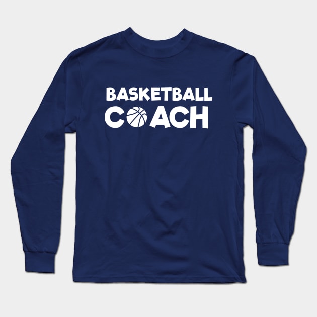 Coach For Basketball Long Sleeve T-Shirt by happinessinatee